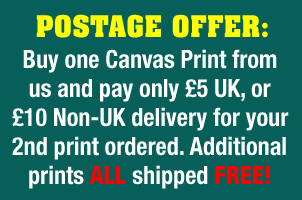 POSTAGE OFFER: Buy any one Canvas Print from us and pay only &pound;5 UK, or &pound;10 Non-UK delivery for your 2nd print ordered, any additional prints after this will be shipped FREE!(All prints to be sent to the same destination at the same time. Discount applied during checkout, please request an invoice or total from us before paying).